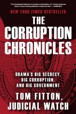 Die Chroniken der Korruption: Obamas große Geheimniskrämerei, große Korruption und große Regierung - The Corruption Chronicles: Obama's Big Secrecy, Big Corruption, and Big Government