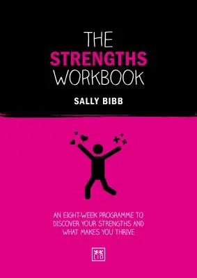Das Arbeitsbuch der Stärken: Ein achtwöchiges Programm zur Entdeckung Ihrer Stärken und dessen, was Sie zum Blühen bringt - The Strengths Workbook: An Eight-Week Programme to Discover Your Strengths and What Makes You Thrive