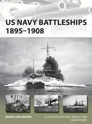 Schlachtschiffe der US-Marine 1895-1908: Die Große Weiße Flotte und die Anfänge der globalen Seemacht USA - US Navy Battleships 1895-1908: The Great White Fleet and the Beginning of Us Global Naval Power