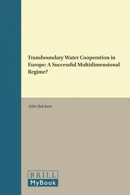 Grenzüberschreitende Wasserkooperation in Europa: Ein erfolgreiches multidimensionales Regime? - Transboundary Water Cooperation in Europe: A Successful Multidimensional Regime?