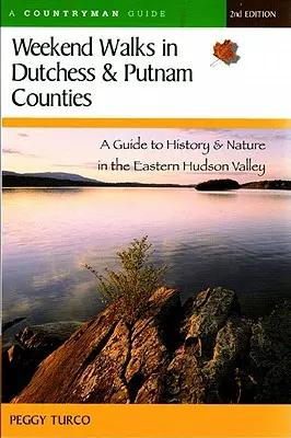Wochenendspaziergänge in den Landkreisen Dutchess und Putnam: Ein Führer zu Geschichte und Natur im östlichen Hudson Valley (überarbeitet) - Weekend Walks in Dutchess and Putnam Counties: A Guide to History & Nature in the Eastern Hudson Valley (Revised)