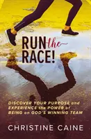 Laufen Sie das Rennen! Entdecke deine Bestimmung und erlebe die Kraft, in Gottes Siegerteam zu sein - Run the Race!: Discover Your Purpose and Experience the Power of Being on God's Winning Team