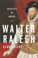 Walter Ralegh: Architekt des Empire - Walter Ralegh: Architect of Empire