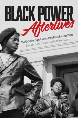 Black Power lebt weiter: Die anhaltende Bedeutung der Black Panther Party - Black Power Afterlives: The Enduring Significance of the Black Panther Party