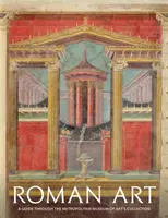 Römische Kunst: Ein Führer durch die Sammlung des Metropolitan Museum of Art - Roman Art: A Guide Through the Metropolitan Museum of Art's Collection