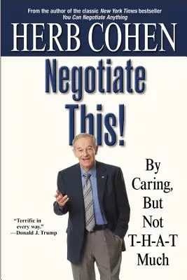 Negotiate This!: Indem man sich kümmert, aber nicht T-H-A-T viel - Negotiate This!: By Caring, But Not T-H-A-T Much