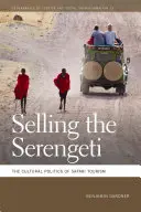 Der Verkauf der Serengeti: Die Kulturpolitik des Safari-Tourismus - Selling the Serengeti: The Cultural Politics of Safari Tourism