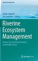 Management von Fluss-Ökosystemen: Wissenschaft für das Regieren auf dem Weg in eine nachhaltige Zukunft - Riverine Ecosystem Management: Science for Governing Towards a Sustainable Future