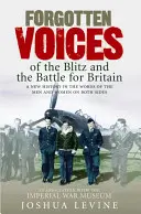 Vergessene Stimmen des Blitzes und der Schlacht um Großbritannien - Forgotten Voices of the Blitz and the Battle for Britain