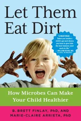 Let Them Eat Dirt: Wie Mikroben Ihr Kind gesünder machen können - Let Them Eat Dirt: How Microbes Can Make Your Child Healthier