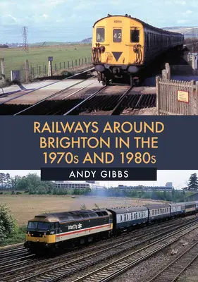 Eisenbahnen rund um Brighton in den 1970er und 1980er Jahren - Railways Around Brighton in the 1970s and 1980s