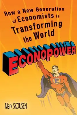 Econopower: Wie eine neue Generation von Ökonomen die Welt verändert - Econopower: How a New Generation of Economists Is Transforming the World