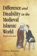Unterschiede und Behinderungen in der islamischen Welt des Mittelalters: Gebeutelte Körper - Difference and Disability in the Medieval Islamic World: Blighted Bodies
