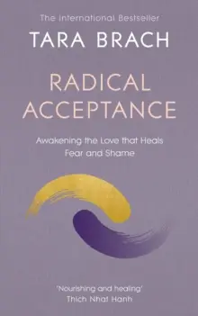 Radikale Akzeptanz - Die Liebe erwecken, die Angst und Scham heilt - Radical Acceptance - Awakening the Love that Heals Fear and Shame