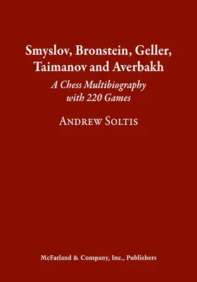 Smyslov, Bronstein, Geller, Taimanov und Averbakh: Eine Schach-Multibiographie mit 220 Partien - Smyslov, Bronstein, Geller, Taimanov and Averbakh: A Chess Multibiography with 220 Games