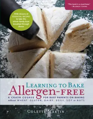 Allergenfrei backen lernen: Ein Crash-Kurs für vielbeschäftigte Eltern zum Backen ohne Weizen, Gluten, Milchprodukte, Eier, Soja oder Nüsse - Learning to Bake Allergen-Free: A Crash Course for Busy Parents on Baking Without Wheat, Gluten, Dairy, Eggs, Soy or Nuts