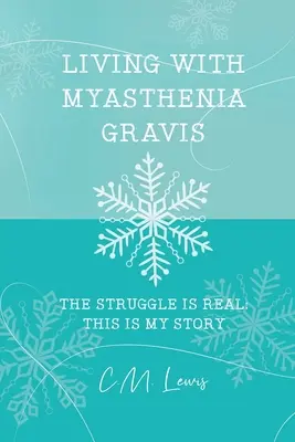 Leben mit Myasthenia Gravis: Der Kampf ist real: Dies ist meine Geschichte - Living with Myasthenia Gravis: The Struggle Is Real: This Is My Story