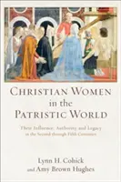 Christliche Frauen in der patristischen Welt: Ihr Einfluss, ihre Autorität und ihr Vermächtnis im zweiten bis fünften Jahrhundert - Christian Women in the Patristic World: Their Influence, Authority, and Legacy in the Second Through Fifth Centuries