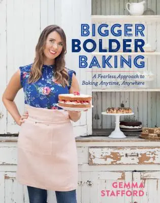 Bigger Bolder Baking: Eine furchtlose Annäherung an das Backen zu jeder Zeit und an jedem Ort - Bigger Bolder Baking: A Fearless Approach to Baking Anytime, Anywhere