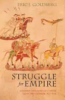 Kampf um das Reich: Königtum und Konflikt unter Ludwig dem Deutschen, 817-876 - Struggle for Empire: Kingship and Conflict Under Louis the German, 817-876