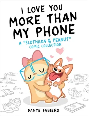 Ich liebe dich mehr als mein Telefon, 2: Eine Slothilda & Peanut Comic-Sammlung - I Love You More Than My Phone, 2: A Slothilda & Peanut Comic Collection