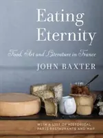 Die Ewigkeit essen: Essen, Kunst und Literatur in Frankreich - Eating Eternity: Food, Art and Literature in France