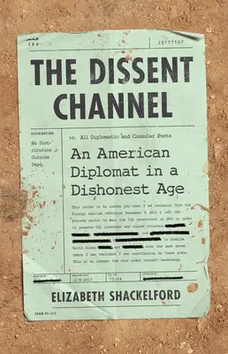 Der Dissens-Kanal: Amerikanische Diplomatie in einem unehrlichen Zeitalter - The Dissent Channel: American Diplomacy in a Dishonest Age