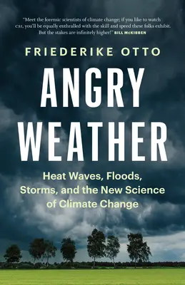 Wütendes Wetter: Hitzewellen, Überschwemmungen, Stürme und die neue Wissenschaft des Klimawandels - Angry Weather: Heat Waves, Floods, Storms, and the New Science of Climate Change