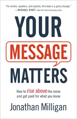 Ihre Botschaft zählt: Wie Sie sich vom Lärm abheben und für Ihr Wissen bezahlt werden - Your Message Matters: How to Rise Above the Noise and Get Paid for What You Know