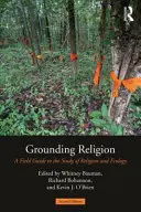 Religion erden: Ein Leitfaden für das Studium von Religion und Ökologie - Grounding Religion: A Field Guide to the Study of Religion and Ecology