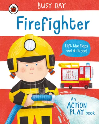 Fleißiger Tag: Feuerwehrmann - Ein Action-Spielbuch - Busy Day: Firefighter - An action play book