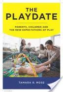 Das Spieltreffen: Eltern, Kinder und die neuen Erwartungen an das Spiel - The Playdate: Parents, Children, and the New Expectations of Play