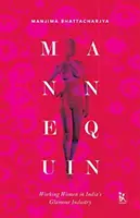 Schaufensterpuppe: Arbeitende Frauen in Indiens Glamour-Industrie - Mannequin: Working Women in India's Glamour Industry