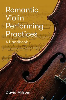 Romantische Aufführungspraktiken für Violine: Ein Handbuch - Romantic Violin Performing Practices: A Handbook