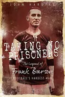 Keine Gefangenen machen: Die Geschichte von Frank Barson, dem ersten Hardman des Fußballs - Taking No Prisoners: The Story of Frank Barson, Football's First Hardman