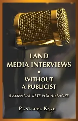 Medieninterviews ohne Pressesprecher: 8 wichtige Schlüssel für Autoren - Land Media Interviews Without a Publicist: 8 Essential Keys for Authors