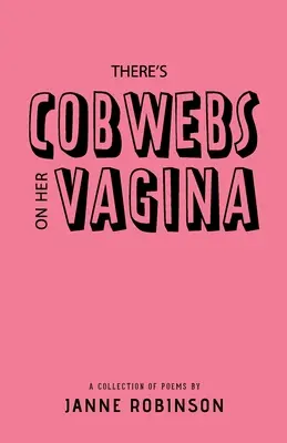 Spinnweben auf ihrer Vagina: Eine Sammlung von Gedichten - There's Cobwebs On Her Vagina: A Collection of Poems