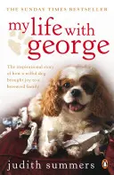 Mein Leben mit George - Die inspirierende Geschichte, wie ein eigensinniger Hund einer trauernden Familie Freude brachte - My Life with George - The Inspirational Story of How a Wilful Dog Brought Joy to a Bereaved Family