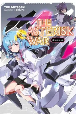 Der Krieg der Asterisken, Bd. 13 (Light Novel): Die Schritte des Ruhmes - The Asterisk War, Vol. 13 (Light Novel): The Steps of Glory