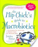 Der Leitfaden für Makrobiotik für die Hippe: Eine Philosophie für einen strahlenden Geist und einen fabelhaften Körper - The Hip Chick's Guide to Macrobiotics: A Philosophy for Achieving a Radiant Mind and a Fabulous Body