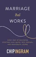 Eine Ehe, die funktioniert: Gottes Weg zu einer spirituellen Seelenverwandtschaft, besten Freunden und leidenschaftlichen Liebhabern - Marriage That Works: God's Way of Becoming Spiritual Soul Mates, Best Friends, and Passionate Lovers