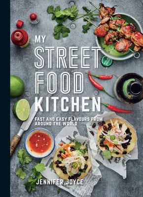 Meine Street Food Küche: Schnelle und einfache Gerichte aus aller Welt - My Street Food Kitchen: Fast and Easy Flavours from Around the World