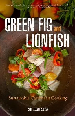 Grüne Feige und Rotfeuerfisch: Nachhaltige karibische Küche (Öko-Kochbuch, Promi-Koch, für Fans von My Modern Caribbean Kitchen oder Ziggy Marley a - Green Fig and Lionfish: Sustainable Caribbean Cooking (Eco Cookbook, Celebrity Chef, for Fans of My Modern Caribbean Kitchen or Ziggy Marley a