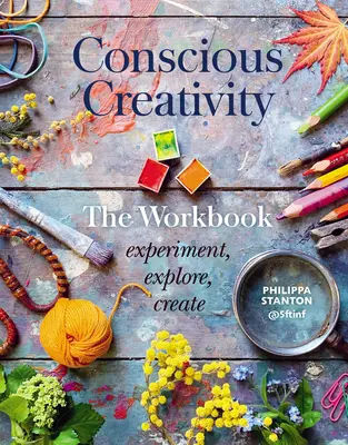 Bewusste Kreativität: Das Arbeitsbuch: Experimentieren, erforschen, erschaffen - Conscious Creativity: The Workbook: Experiment, Explore, Create