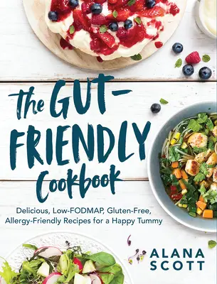 Das Darm-Freundliche Kochbuch: Leckere fettarme, glutenfreie und allergikerfreundliche Rezepte für einen glücklichen Bauch - The Gut-Friendly Cookbook: Delicious Low-Fodmap, Gluten-Free, Allergy-Friendly Recipes for a Happy Tummy