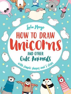 Wie man ein Einhorn und andere niedliche Tiere mit einfachen Formen in 5 Schritten zeichnet, 1 - How to Draw a Unicorn and Other Cute Animals with Simple Shapes in 5 Steps, 1