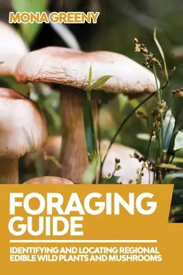 Anleitung zur Futtersuche: Regionale essbare Wildpflanzen und Pilze identifizieren und aufspüren - Foraging Guide: Identifying and Locating Regional Edible Wild Plants and Mushrooms