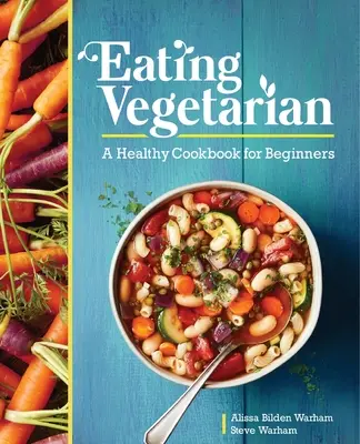 Vegetarisch essen: Ein gesundes Kochbuch für Anfänger - Eating Vegetarian: A Healthy Cookbook for Beginners