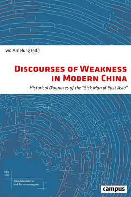 Schwächediskurse im modernen China, 1: Historische Diagnosen über den kranken Mann Ostasiens - Discourses of Weakness in Modern China, 1: Historical Diagnoses of the Sick Man of East Asia