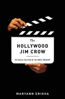 Die Hollywood Jim Crow: Die Rassenpolitik der Filmindustrie - The Hollywood Jim Crow: The Racial Politics of the Movie Industry